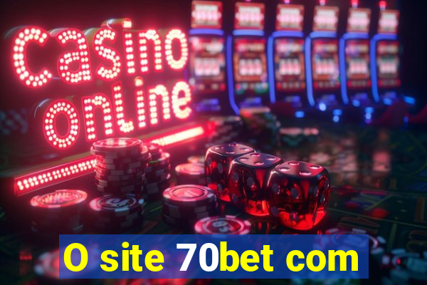 O site 70bet com